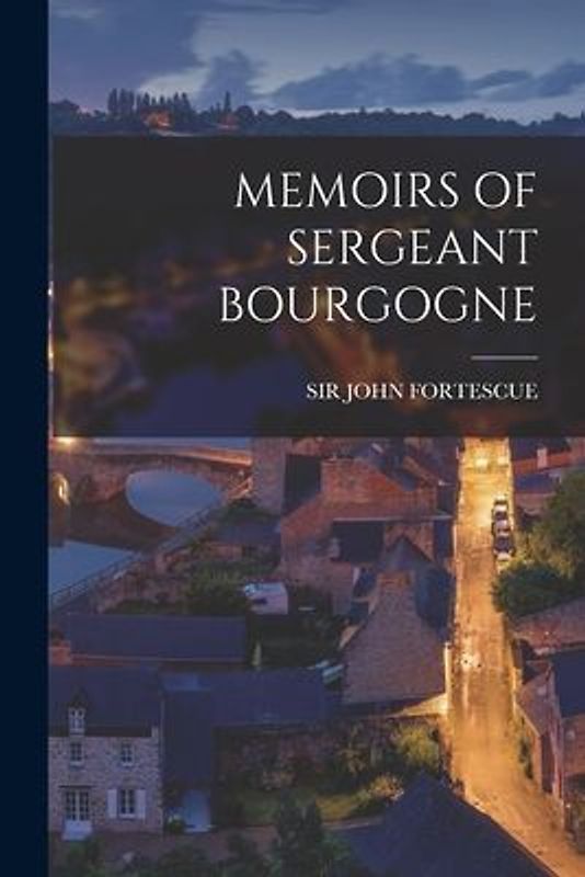 Memoirs of Sergeant Bourgogne