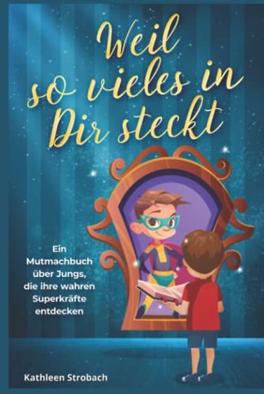Weil so vieles in Dir steckt – ein Mutmachbuch über Jungs, die ihre wahre Superkraft entdecken (3-5-8-Minuten-Geschichten – Selbstvertrauen für Kinder ab 6 Jahren)