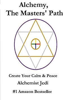 Alchemy, the Masters' Path- Create Your Calm & Peace