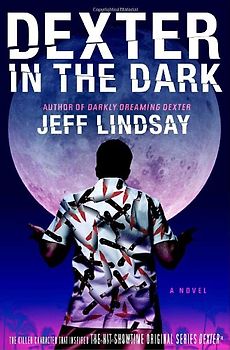 Dexter in the Dark: A Novel - Jeff Lindsay
