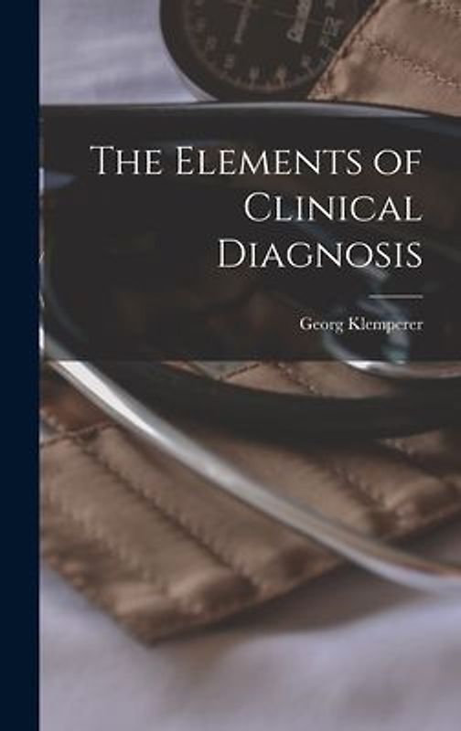 The Elements of Clinical Diagnosis
