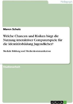 Welche Chancen und Risiken birgt die Nutzung interaktiver Computerspiele für die Identitätsbildung Jugendlicher?
