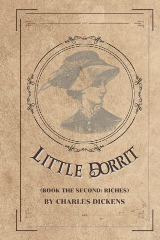 LITTLE DORRIT BOOK THE SECOND : RICHES: With original illustrations