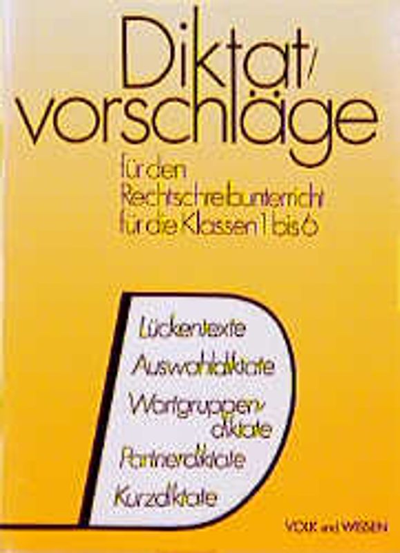 Diktatvorschläge für den Rechtschreibunterricht (RSR). Ein Angebot verschiedener Diktatformen für die Klassen 1 bis 6
