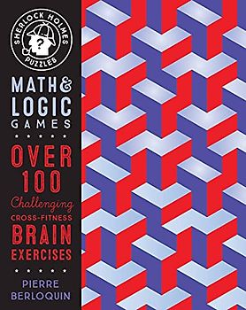 Sherlock Holmes Puzzles: Math & Logic Games: Over 100 Challenging Cross-Fitness Brain Exercises (Puzzlecraft, Band 6)