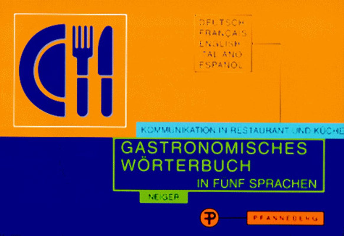 Gastronomisches Wörterbuch. Deutsch - Französisch - Englisch - Italienisch - Spanisch