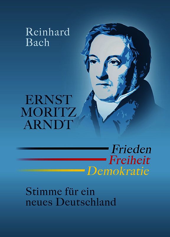 Ernst Moritz Arndt — Frieden Freiheit Demokratie