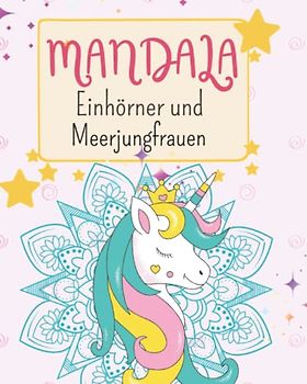 Mandala Einhörner und Meerjungfrauen: mandalas für kinder ab 4, 6, 7, 8, 9 ★ Mindfulness and relax for girls