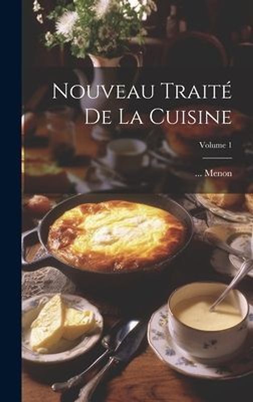 Nouveau Traité De La Cuisine; Volume 1