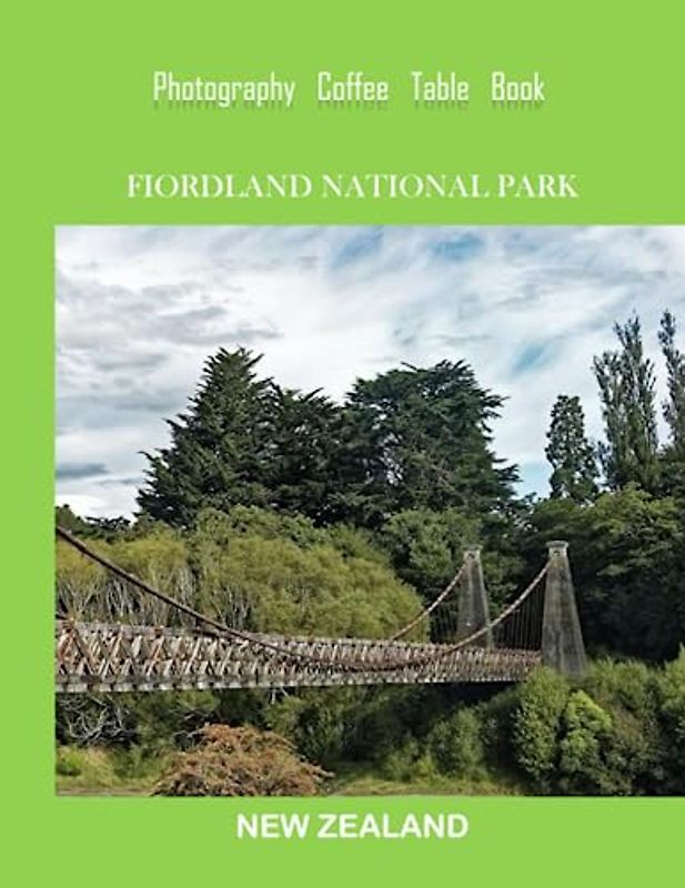 FIORDLAND NATIONAL PARK NEW ZEALAND Photography Coffee Table Book: A Visual Tour to Fiordland National Park,New Zealand Photography Coffee Table Book: ... Images (8.5"*11") Paperback.June 19,2023.