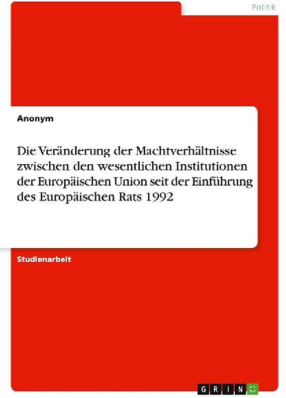 Die Veränderung der Machtverhältnisse zwischen den wesentlichen Institutionen der Europäischen Union seit der Einführung des Europäischen Rats 1992