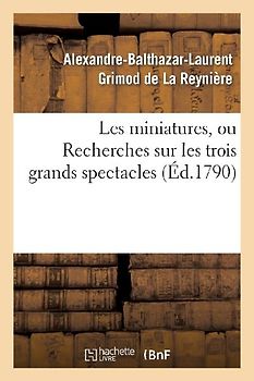 Les Miniatures, Ou Recherches Sur Les Trois Grands Spectacles