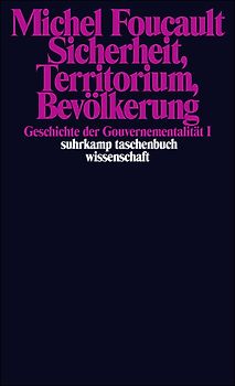Sicherheit, Territorium, Bevölkerung. Geschichte der Gouvernementalität I.