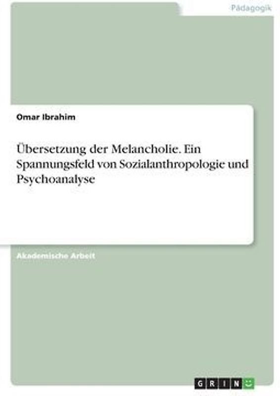 Übersetzung der Melancholie. Ein Spannungsfeld von Sozialanthropologie und Psychoanalyse