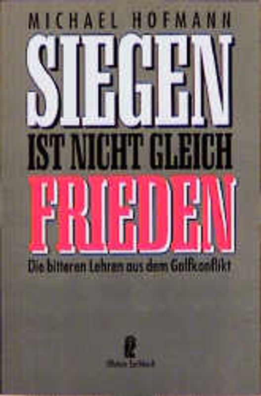 Siegen ist nicht gleich Frieden. Die bitteren Lehren aus dem Golfkonflikt