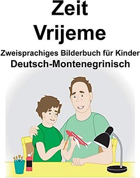 Deutsch-Montenegrinisch Zeit/Vrijeme Zweisprachiges Bilderbuch für Kinder