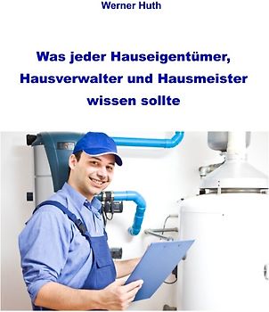 Was jeder Hauseigentümer, Hausverwalter und Hausmeister wissen sollte