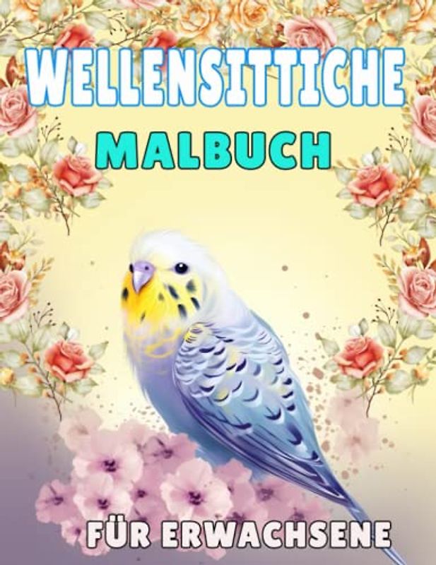 Wellensittiche Malbuch für Erwachsene: Erwachsene Malbuch mit Stresslinderung Designs Brudeln und Blumen
