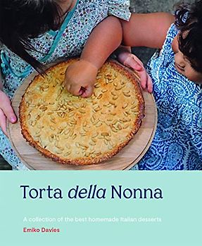 Torta Della Nonna: A Collection of the Best Homemade Italian Sweets
