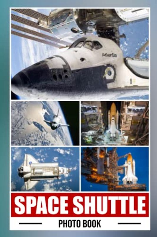 Space Shuttle Photo Book: Great Gift For Friends With Unique Photos Of Spacecraft To Relax And Unwind | A Great Present For Special Occasions