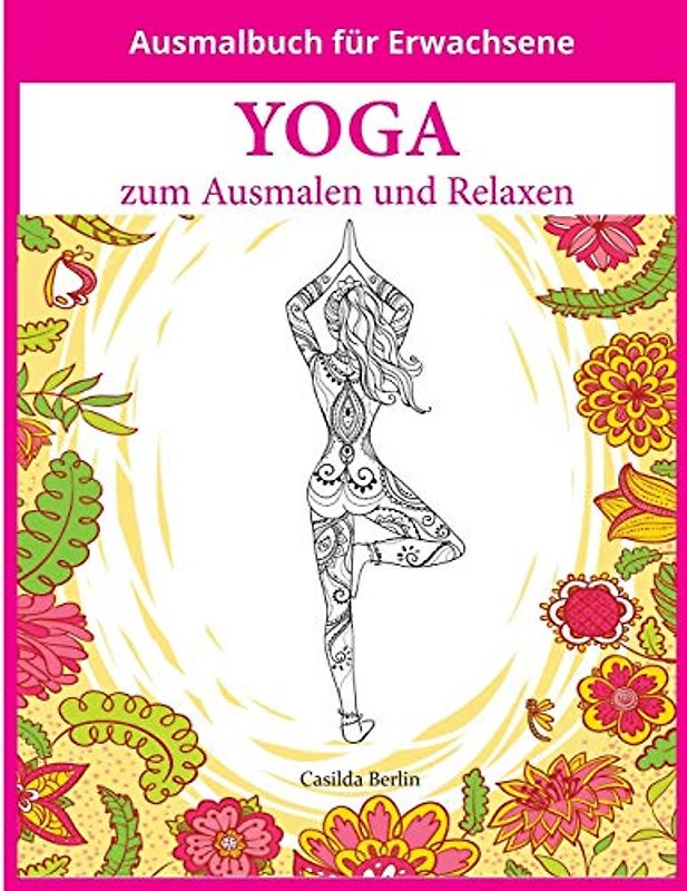 YOGA - zum Ausmalen und Relaxen: Malbuch für Erwachsene