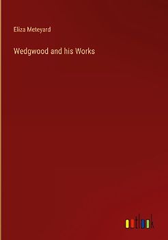 Wedgwood and his Works