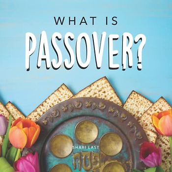 What is Passover?: Your guide to the unique traditions of the Jewish festival of Passover (Jewish Holiday Series)