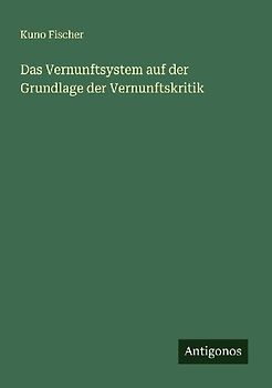Das Vernunftsystem auf der Grundlage der Vernunftskritik