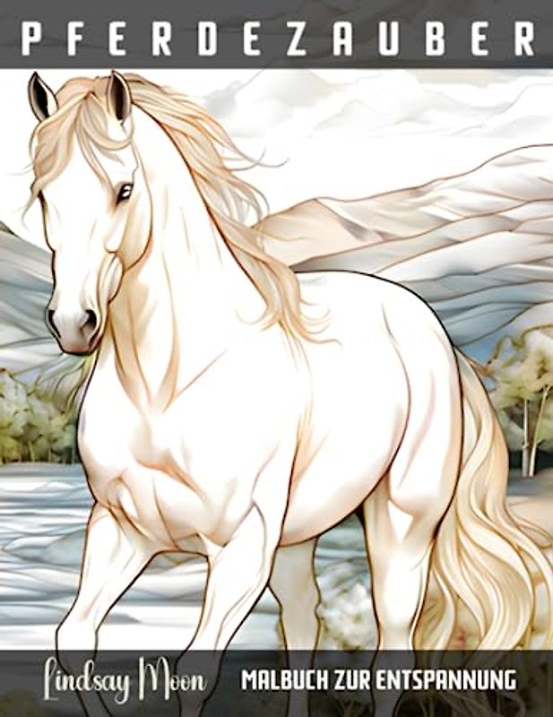 Pferdezauber Malbuch zur Entspannung: Für Pferdeliebhaber | Entdecke jetzt die Schönheit und Anmut von 40 faszinierenden Pferderassen beim Ausmalen – Perfekt für Stressabbau und kreative Entfaltung!