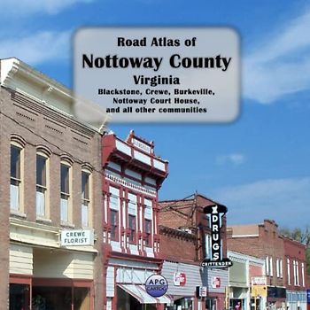 Road Atlas of Nottoway County, Virginia: Blackstone, Crewe, Burkeville, Nottoway Court House, and all other communities