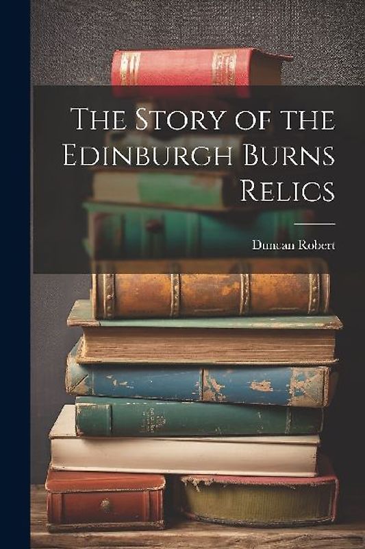 The Story of the Edinburgh Burns Relics