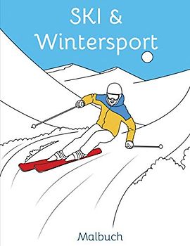 Ski & Wintersport - Malbuch: Malvorlagen Skifahren | Snowboard | Rennrodeln | Wintersport | Berg | Raclette | Zeichnen | Färbung | Schnee | Berge