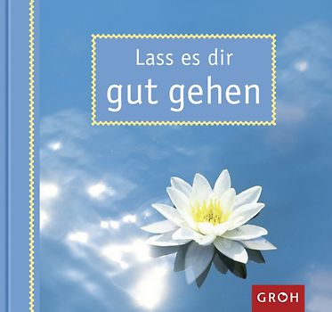 Lass es dir gut gehen
