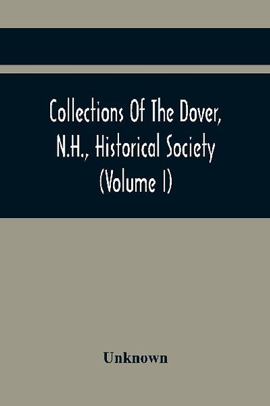 Collections Of The Dover, N.H., Historical Society (Volume I)