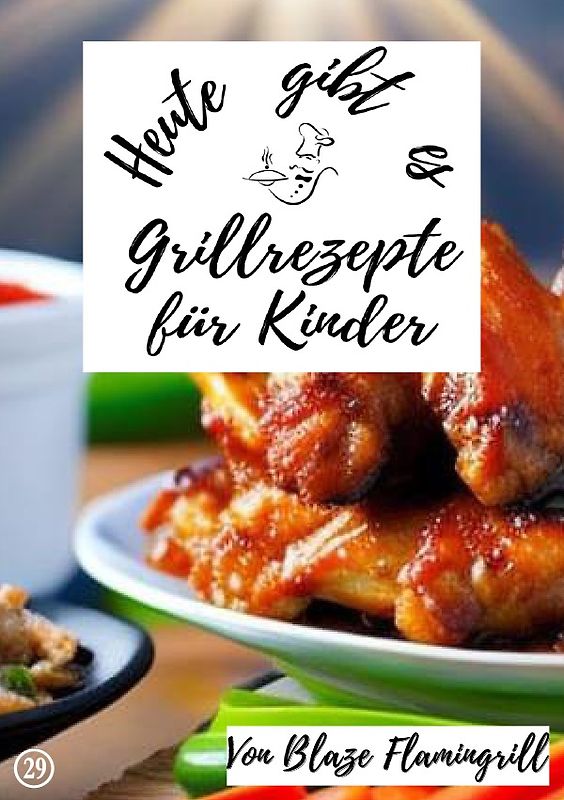Heute gibt es / Heute gibt es - Grillrezepte für Kinder