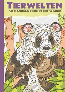 Tierwelten: 50 einzigartige Mandala-Tiere in der Wildnis. Ein Mandala-Malbuch für Kinder ab 8 Jahren und älter zum Ausmalen und Entspannen.