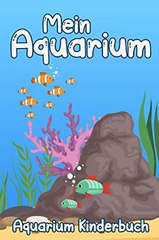 Mein Aquarium Kinderbuch: Aquariumzubehör I Aquariumbücher I Aquarien Pflege I Aquarianer Geschenk I 120 Seiten I DIN A5 I Aquarium einrichten I Aquariumfische I Aquaristik I Kindertagebuch
