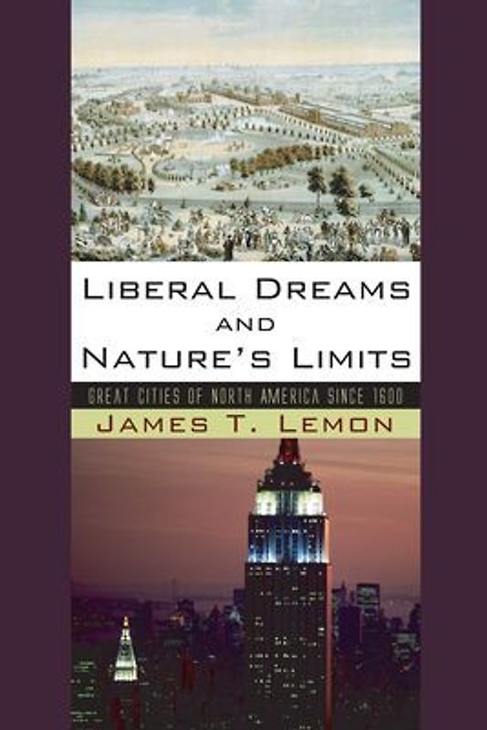 Liberal Dreams and Nature's Limits: Great Cities of North America Since 1600