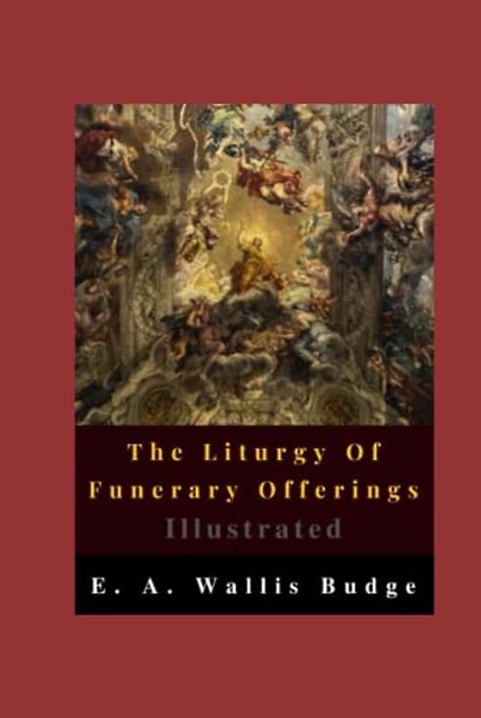 The Liturgy Of Funerary Offerings Illustrated