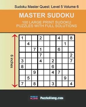 Master Sudoku: 100 Large Print Sudoku Puzzles With Full Solutions: Sudoku Master Quest: Level 5 Volume 6