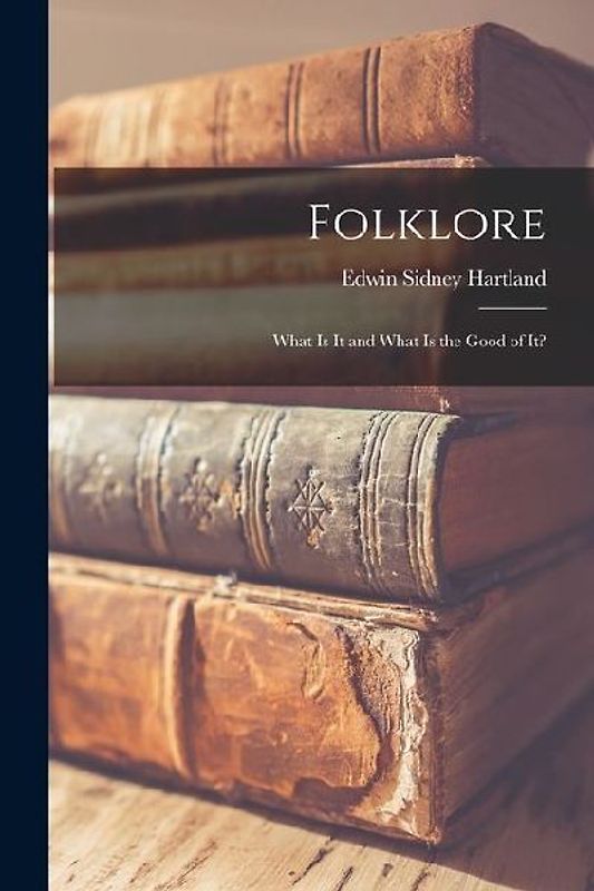 Folklore: What Is It and What Is the Good of It?