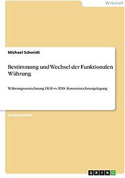 Bestimmung und Wechsel der Funktionalen Währung: Währungsumrechnung HGB vs. IFRS. Konzernrechnungslegung