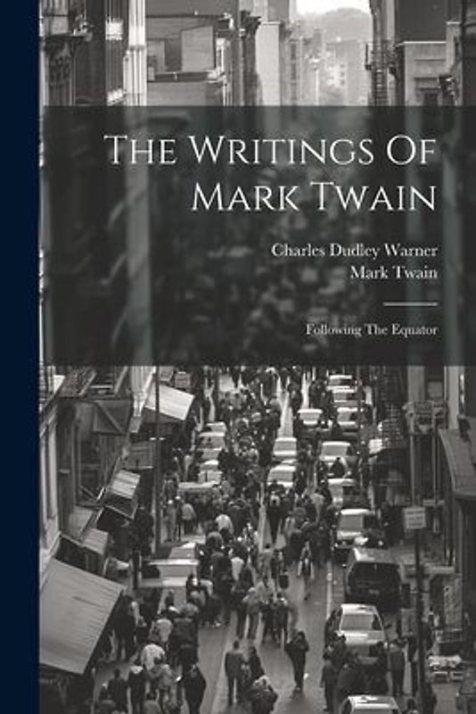 The Writings Of Mark Twain: Following The Equator
