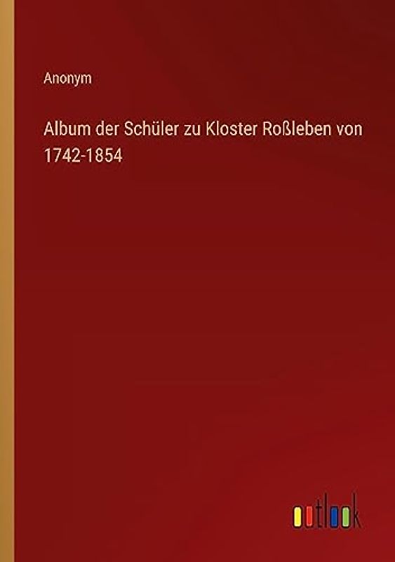 Album der Schüler zu Kloster Roßleben von 1742-1854