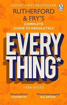 Rutherford and Fry's Complete Guide to Absolutely Everything (Abridged)