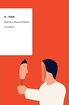 If...Then: Algorithmic Power and Politics (Oxford Studies in Digital Politics)