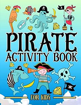 Pirate: Activity Book for Kids: A Fun Workbook for Children Ages 3-10 with Mazes, Learn to Draw + Count, Word Search Puzzles, Seek Games, Coloring & More