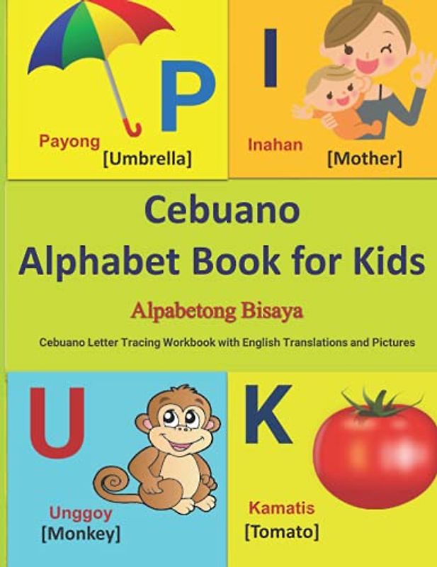 Cebuano Alphabet Book for Kids: Alpabetong Bisaya | Cebuano Letter Tracing Workbook with English Translations and Pictures | 82 page book for children of ages 4+ to learn 20 Cebuano Alphabets