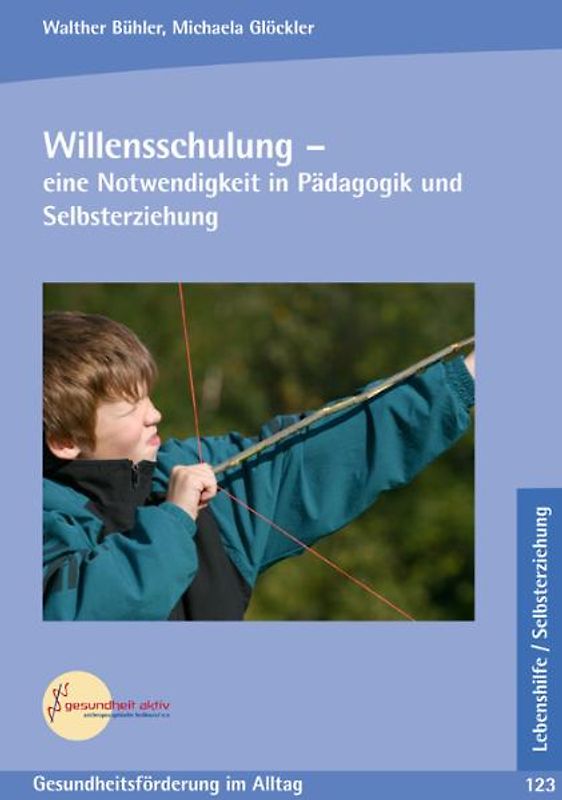 Willensschulung - eine Notwendigkeit in Pädagogik und Selbsterziehung