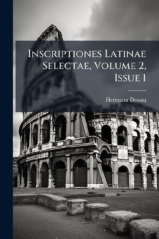 Inscriptiones Latinae Selectae, Volume 2, Issue 1